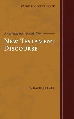 Analyzing and Translating New Testament Discourse by Clark, David J.