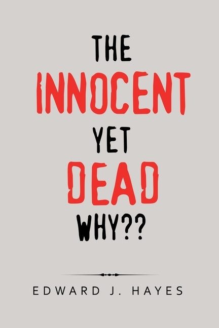 The Innocent yet Dead Why by Hayes, Edward J.