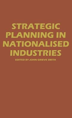 Strategic Planning in Nationalized Industries by Smith, J. G.