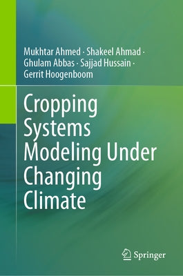 Cropping Systems Modeling Under Changing Climate by Ahmed, Mukhtar