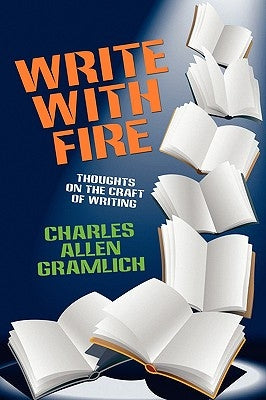 Write with Fire: Thoughts on the Craft of Writing by Gramlich, Charles Allen