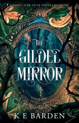 The Gilded Mirror: A retelling fairy tale romance by Barden, K. E.