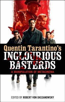 Quentin Tarantino's Inglourious Basterds: A Manipulation of Metacinema by von Dassanowsky, Robert