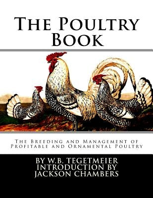 The Poultry Book: The Breeding and Management of Profitable and Ornamental Poultry by Chambers, Jackson