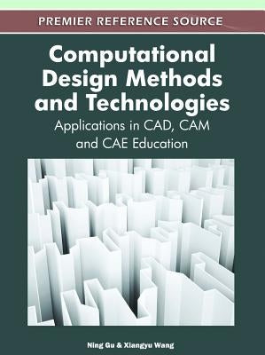 Computational Design Methods and Technologies: Applications in CAD, CAM and CAE Education by Gu, Ning
