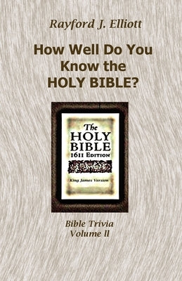 How Well Do You Know the Holy Bible? Volume II by Elliott, Rayford J.