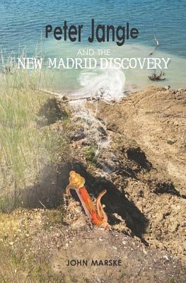 Peter Jangle and the New Madrid Discovery by Marske, John W.