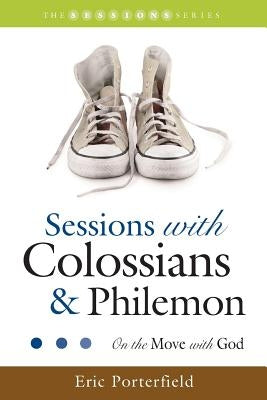 Sessions with Colossians & Philemon: On the Move with God by Porterfield, Eric S.