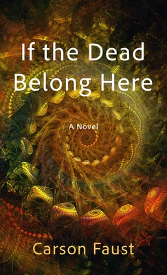 If the Dead Belong Here by Faust, Carson