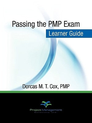 Passing the PMP Exam: Learner Guide by Cox, Pmp Dorcas