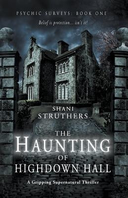 Psychic Surveys Book One: The Haunting of Highdown Hall: A Gripping Supernatural Thriller by Struthers, Shani
