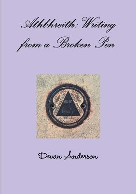 Athbhreith: Writing from a Broken Pen by Anderson, Devan