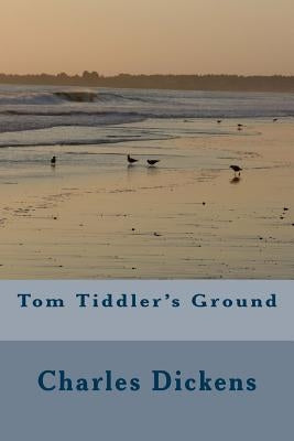 Tom Tiddler's Ground by Dickens, Charles