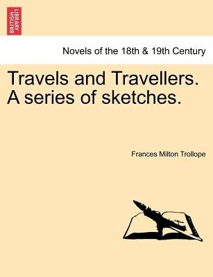 Travels and Travellers. A series of sketches. by Trollope, Frances Milton
