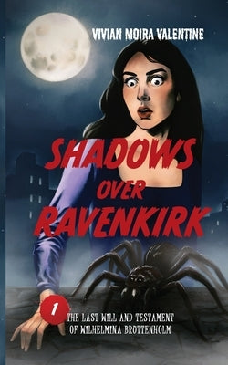 Shadows Over Ravenkirk: The Last Will and Testament of Wilhelmina Bruttenholm by Valentine, Vivian Moira