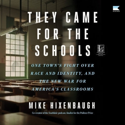 They Came for the Schools: One Town's Fight Over Race and Identity, and the New War for America's Classrooms by Hixenbaugh, Mike
