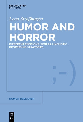 Humor and Horror: Different Emotions, Similar Linguistic Processing Strategies by Straßburger, Lena