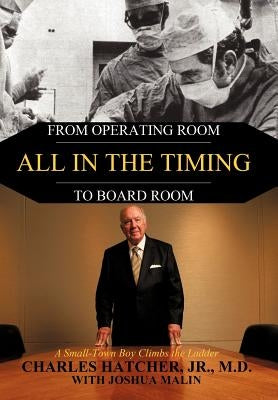 All in the Timing: From Operating Room to Board Room by Hatcher, Charles, Jr.