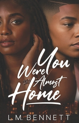 You Were Almost Home by Bennett, L. M.