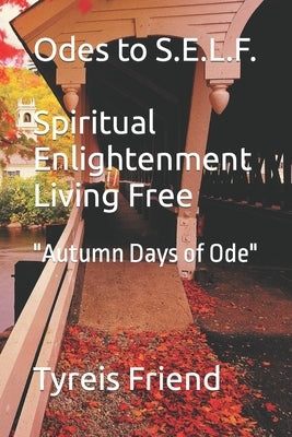 Odes To S.E.L.F (Spiritual Enlightenment Living Free): Autumn Days of Ode by Friend, Rosetta