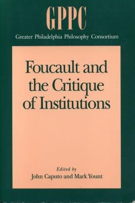 Foucault and the Critique of Institutions by Caputo, John D.
