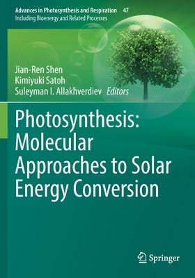 Photosynthesis: Molecular Approaches to Solar Energy Conversion by Shen, Jian-Ren