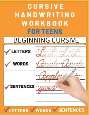 Cursive Handwriting Workbook for Teens: cursive writing practice workbook with perfect sentences for teens, tweens and young adults (cursive teens boo by Publishing, Sultana