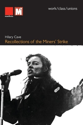 Recollections of the Miners' Strike by Cave, Hilary