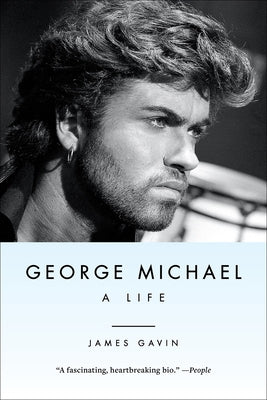 George Michael: A Life by Gavin, James