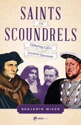 Saints vs. Scoundrels by Wiker, Benjamin