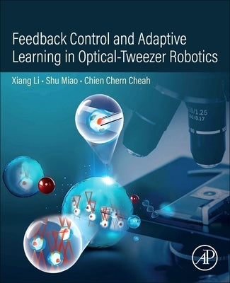 Feedback Control and Adaptive Learning in Optical-Tweezer Robotics by Li, Xiang