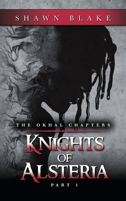 The Okhal Chapters Knights of Alsteria: Part 1 by Blake, Shawn