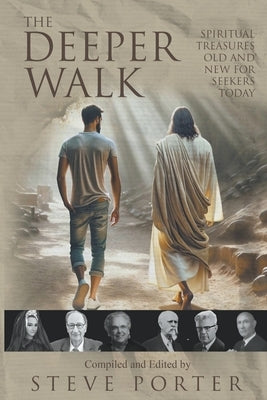The Deeper Walk: Spiritual Treasures Old and New for Seekers Today by Porter, Steve