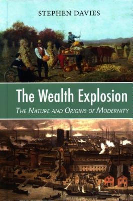 Wealth Explosion: The Nature and Origins of Modernity by Davies