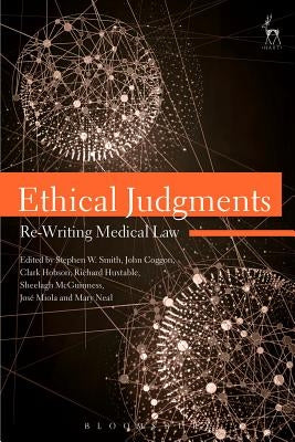Ethical Judgments: Re-Writing Medical Law by Smith, Stephen W.