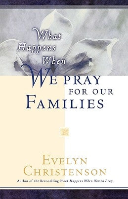 What Happens When We Pray For Our Families by Christenson, Evelyn Carol