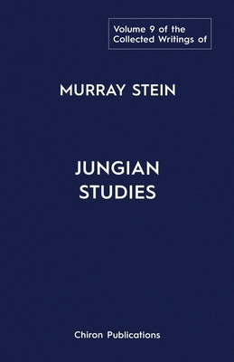 The Collected Writings Of Murray Stein Volume 9: Jungian Studies by Stein, Murray