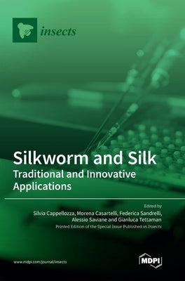 Silkworm and Silk: Traditional and Innovative Applications by Cappellozza, Silvia