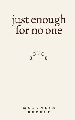 just enough for no one by Bekele, Mulunesh