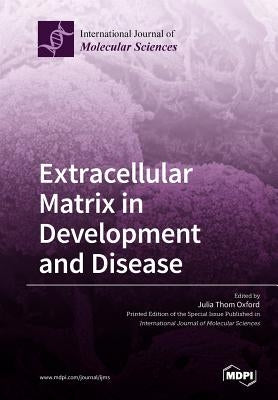 Extracellular Matrix in Development and Disease by Oxford, Julia Thom