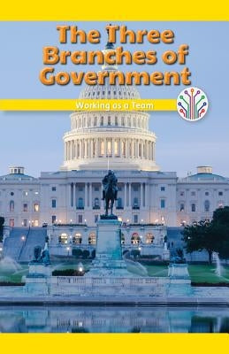The Three Branches of Government: Working as a Team by Berne, Emma Carlson