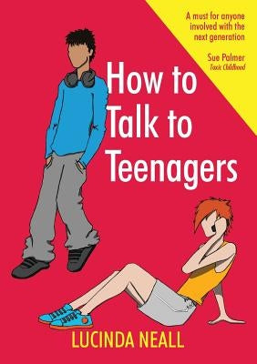 How to Talk to Teenagers by Neall, Lucinda