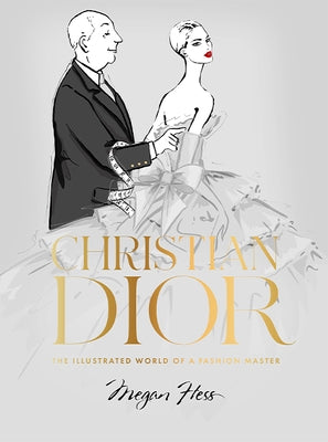 Christian Dior: The Illustrated World of a Fashion Master by Hess, Megan