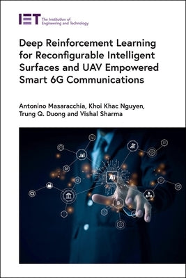 Deep Reinforcement Learning for Reconfigurable Intelligent Surfaces and Uav Empowered Smart 6g Communications by Masaracchia, Antonino