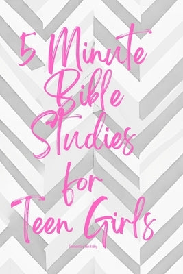 5 Minute Bible Studies for Teen Girls by Huckaby, Samantha