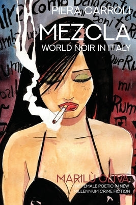 Mezcla, World Noir in Italy: Marilù Oliva: The Female Poetic in New Millennium Crime Fiction by Carroli, Piera