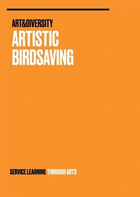 Artistic Birdsaving - SERVICE LEARNING THROUGH ARTS: Spreading Ideas from Students for Biodiversity Issues Rural 3.0 - Birdsaving Project Ideas by Weinlich, Wolfgang