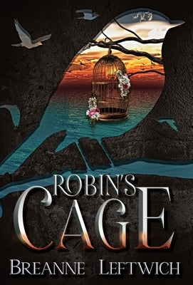 Robin's Cage by Leftwich, Breanne