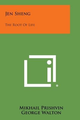 Jen Sheng: The Root of Life by Prishvin, Mikhail