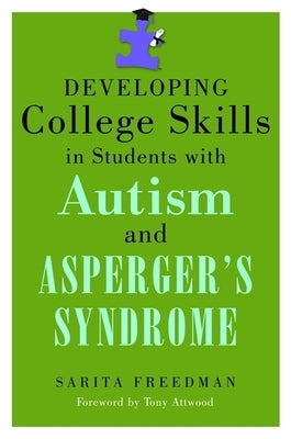 Developing College Skills in Students with Autism and Asperger's Syndrome by Freedman, Sarita